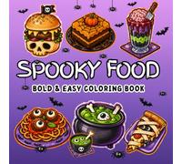 Spooky Food Coloring Book: Large-Print Creepy-Cute Foods, Spooky Treats, Desserts & Snacks with Bold and Easy Designs for Relaxation (Perfect for Kids, Teens & Adults)