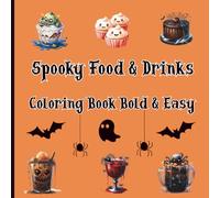 Spooky Food & Drinks Coloring Book Bold and Easy: Features Food, Snacks, Beverages, Sweets and Treats in Cute Spooky Designs for Relaxation and Stress Relief. Ideal for Adults and Teens.