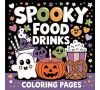 Spooky Food & Drinks Coloring Book: Cute and Creepy Halloween Coloring Book with 50 Spooky Food and Drink Designs for Teens, Kids, and Young Adults