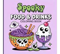 Spooky Food & Drinks Coloring Book for Kids: Scary Cute Snacks, Creepy Monster Meals, Funny Halloween Treats & Spooky Drinks to Color for Fun and Stress Relief