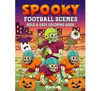 Spooky Football Scenes Coloring Book: Bold & Easy Halloween Coloring Book with Skeletons, Pumpkins, Zombies & More - 46 Spooky Football Scenes for Kids, Teens & Adults