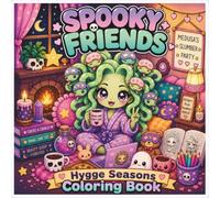 Spooky Friends Hygge Seasons Coloring Book: cozy coloring book for adults in cozy spaces stress reduction and relaxation