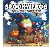 Spooky Frog Cute and Comfy Coloring Book: A Kawaii Halloween Spooky Cute and Cozy Frog Adventure, 30+ Coloring Pages, Bold and Easy Relaxing Coloring Book for Kids, Teens and Adults