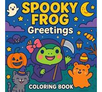 Spooky Frog Greetings Coloring Book for Kids and Adults: Cute Halloween Frogs, Funny Spooky Scenes, Pumpkins and Witch Hats, Simple Line Art, Fun and Relaxing Coloring Pages