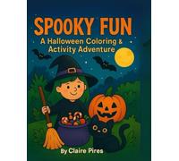Spooky Fun: A Halloween Coloring & Activity Adventure: Fun Coloring Pages and Activities for Kids