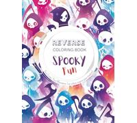 Spooky Fun, a Reverse Coloring Book for Kids, Teens, and Adults: Easy, Bold Adventure with Cute Monsters, Creepy Skulls, Kawaii Witches for Creative ... Set for Kids, Teens, Adults and Seniors)