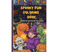 Spooky Fun Coloring Adventures: Adorable Creepy Creatures: A Cute & Spooky Halloween Coloring Book for Adults, Teens, & Kids - Over 50 Designs To ... Fun Art for Relaxation & Stress Relief