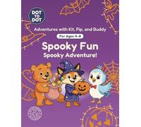 Spooky Fun: Dot-to-Dot Book for Kids Ages 4-8: Fun Connect the Dots Activity Book with Halloween and Spooky Puzzles for Kids (Adventures with Kit, Pip, and Buddy: Dot-to-Dot)