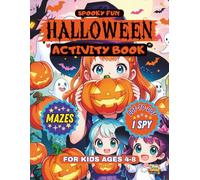 Spooky Fun Halloween Activity Book for Kids Ages 4-8: Mazes, Coloring, I Spy, Dot-to-dot and More for Hours of Halloween Fun and Learning.