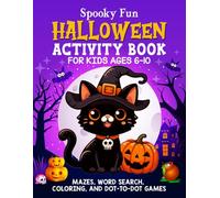 Spooky Fun: Halloween Activity Book: For Kids Ages 6-10. Mazes, Word Search, Coloring and Dot-to-Dot Games