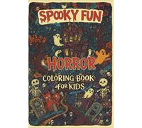 Spooky Fun Horror Coloring Book for Kids: Horror Coloring Book for Kids: 50+ Friendly Monsters & Spooky Fun Scenes for Halloween, Parties, and Creative Gifts