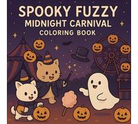 Spooky Fuzzy Coloring Book: Midnight Carnival, A Cute Halloween Coloring Adventure at the Magical Carnival for Adults, Kids Ages 4-8 (Cozy Spooky Coloring Book)