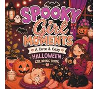 Spooky Girl Moments: A Cute & Cozy Halloween Coloring Book for Girls and Women with Relaxing Autumn Scenes, Pumpkins, Ghosts, Cats & Spooky Fun (Cozy Halloween Collection)
