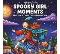 Spooky Girl Moments: Coloring Book for Adults and Teens Featuring Cute Halloween Costumes, Creepy Creatures & Cozy Spooky Scenes for Relaxation