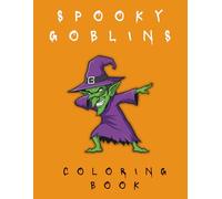 Spooky Goblins Coloring Book: Cute Halloween Goblin Characters, Spooky-Cute Scenes, and Relaxing Stress-Relief Coloring Pages for Adults & Teens