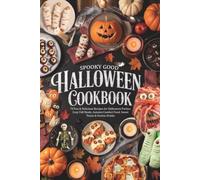 Spooky Good Halloween Cookbook: 70 Fun & Delicious Recipes for Halloween Parties, Cozy Fall Meals, Autumn Comfort Food, Sweet Treats & Festive Drinks