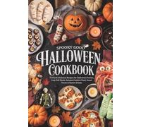 Spooky Good Halloween Cookbook: 70 Fun & Delicious Recipes for Halloween Parties, Cozy Fall Meals, Autumn Comfort Food, Sweet Treats & Festive Drinks