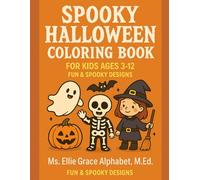 Spooky Halloween Coloring Book |100 pages | 3-12 ages | Ms. Ellie Grace Alphabet, M.Ed.: Fun and Cute Monsters, Ghosts & More to Color!