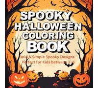 Spooky Halloween Coloring Book - Bold & Simple Spooky Designs - Perfect for Kids between 3 -6: Halloween Coloring Pages for Toddlers and Kids - Fun, Non-Scary Designs Perfect for Markers and Crayons