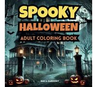 Spooky Halloween Coloring Book For Adults: Beautiful Coloring Book Images of Haunted Houses, Skeletons, Pumpkins, Ghosts & MOre