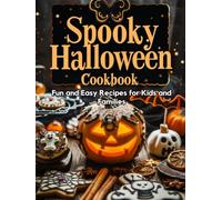 Spooky Halloween Cookbook: Fun and Easy Recipes for Kids and Families: Original dishes, drinks, and desserts with festive decoration, inspired by autumn magic and themed party vibes
