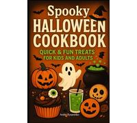 Spooky Halloween Cookbook: Quick & Fun Treats for Kids and Adults: Easy Party Foods, Haunted Desserts, Themed Drinks, and Creative Snacks for a Frightfully Delicious (Halloween Cookbooks)
