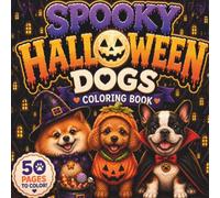 Spooky Halloween Dogs Coloring Book for Kids Ages 4-8: Cute Puppies in Adorable Halloween Costumes with Easy, Fun and Bold Coloring Pages for Boys and Girls and Young Artists