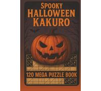 Spooky Halloween Kakuro: 120 Mega Puzzle Book: Brain-teasing Kakuro challenges with a frightfully fun Halloween twist