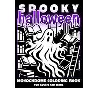 Spooky Halloween: Monochrome Coloring Book for Adults and Teens: One-Color Eerie Scenes with Ghosts, Witches, Haunted Places & More for Relaxing Halloween Moments (Relaxing Monochrome Coloring Books)