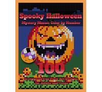Spooky Halloween Mystery Mosaic Color by Number: 100 Creepy and Fun Pixel Art Designs for Adults and Teens | Reveal Ghosts, Witches, Haunted Houses, Jack-O'-Lanterns and More