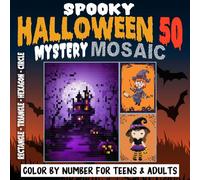 Spooky Halloween Mystery Mosaic Color by Number for Teens and Adults: 50 Cute & Ultimate Spooky Scenes for Stress Relief & Relaxation in 4 Different ... Color by Number for Teens and Adults)