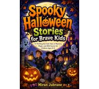 Spooky Halloween Stories for Brave Kids: 12 Thrilling But Safe Tales of Mystery, Magic, and Mild Scares for Children Ages 8-12