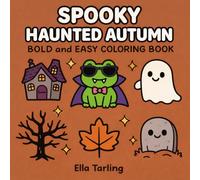 Spooky Haunted Autumn Halloween Coloring Book: Bold and Easy Designs for Kids & Adults | Cute Ghosts, Haunted Houses & Cozy Fall Fun (Spooky Seasonal Halloween Series)