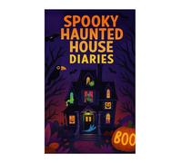 Spooky Haunted House Diaries: 25 Terrifying Short Stories from the Shadows
