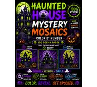 Spooky Haunted House Mystery Mosaics Color by Number: 100 Mystery Puzzles in Square, Hexagon & Circle Grids Featuring Creepy Mansions, Eerie Cottages and Dark Halloween Scenes