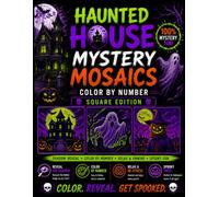 Spooky Haunted House Mystery Mosaics Color by Number: Creepy Pixel Art Puzzles Featuring Ghostly Mansions, Eerie Cottages, Dark Windows, and Mysterious Halloween Scenes