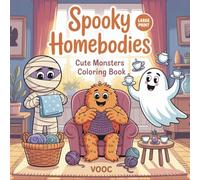 Spooky Homebodies: Cute Monsters Coloring Book for Adults Featuring Adorable Ghosts, Friendly Creatures, and Whimsical Monsters Doing Household ... Naughty - Funny and Cute Coloring)