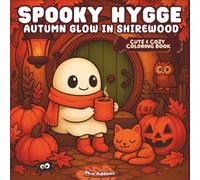 Spooky Hygge: Autumn Glow in Shirewood: A Cute & Cozy Coloring Book with Spooky Ghosts, Pumpkins, and Enchanted Cottage Homes for Teens & Adults to Relax & Unwind
