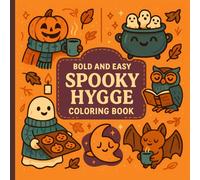 SPOOKY HYGGE COLORING BOOK: BOLD AND EASY PROJECTS FOR KIDS, TEENS AND ADULTS, COZY MOMENT OF RELAXATION