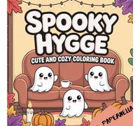 Spooky Hygge Coloring Book: Cute and Cozy Halloween Scenes with Ghosts, Pumpkins, and Autumn Vibes for Relaxation and Family Fun