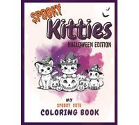 Spooky Kitties - Halloween Edition. My Spooky Cute Coloring Book: Cute kittens, pumpkins, and ghosts to color for kids, teens and adults (ages 8 and up) - for relaxation, travel, or as a gift.