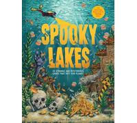 Spooky Lakes: 25 Strange and Mysterious Lakes that Dot Our Planet (Haunted Hydrology)