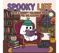 Spooky Life: Cute & Creepy Coloring Book For Adults And Teens: 50 Bold and Easy Designs for Relaxation, Perfect for Alcohol Markers (Cozy Coloring Collection)
