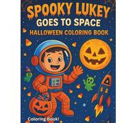 Spooky Lukey Goes To Space Halloween Coloring Book: Fun Halloween Coloring Adventure For Kids 4-9! (Halloween Fun Adventure Series)