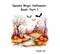 Spooky Magic Halloween Book: Part 1: 40 Cute and Spooky Halloween Scenes with Ghosts, Witches, Monsters & Pumpkins for Kids and Teens