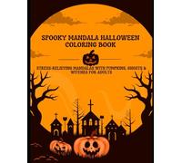 Spooky Mandala Halloween Coloring Book: Relaxing Mandalasv with Pumpkins,Ghosts & Haunted Patterns for Adults