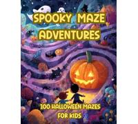 SPOOKY MAZE ADVENTURES: 100 Halloween Mazes for Kids