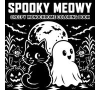 Spooky Meowy Creepy Monochrome Coloring Book: Halloween Cats, Ghosts, Pumpkins, Spooky | Designs for Adults, Teens and Stress Relief