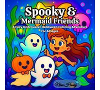 Spooky & Mermaid Friends: A Cozy Underwater Halloween Coloring Adventure for All Ages: Cute Mermaids, Friendly Ghosts, and Whimsical Sea Creatures in ... Pages (Bold & Easy Coloring Books Collection)