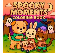 Spooky Moments Coloring Book: 50 Cute, Cozy, and Comfy Designs with Adorable Spooky Characters in Creepy Scenes - For Teens and Adults